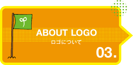 ABOUT LOGO ロゴについて